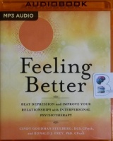 Feeling Better - Beat Depression and Improve Your Relationships with Interpersonal Psychotherapy written by Cindy Goodman Stulberg DCS, CPsych and Ronald J. Frey PhD, CPsych performed by Joyce Bean and Scott Merriman on MP3 CD (Unabridged)